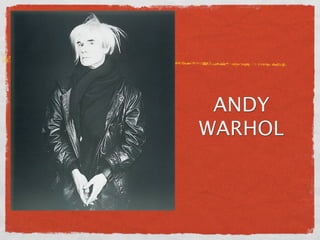 ANDY
WARHOL
 
