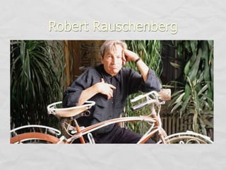 Robert Rauschenberg
 