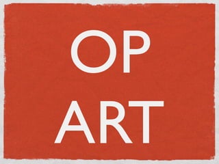 OP
ART
 
