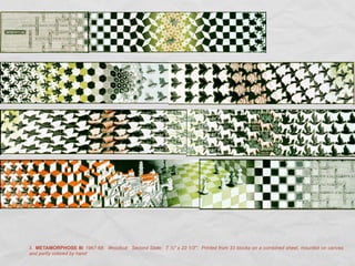 3. METAMORPHOSE III: 1967-68: Woodcut: Second State: 7 ½" x 22 1/3": Printed from 33 blocks on a combined sheet, mounted on canvas
and partly colored by hand:
 