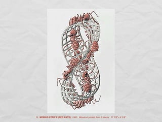 12. MOBIUS STRIP II (RED ANTS): 1963: Woodcut printed from 3 blocks: 17 7/8" x 8 1/8":
 