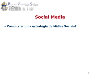 5
Social Media
• Como criar uma estratégia de Mídias Sociais?
 