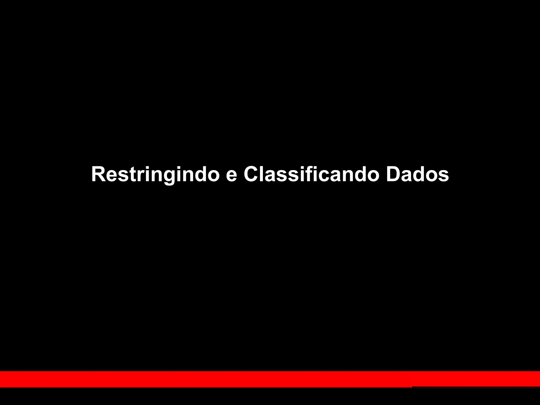 Restringindo e Classificando Dados
 