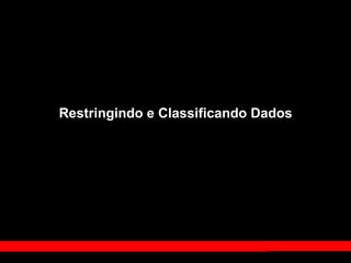 Restringindo e Classificando Dados
 