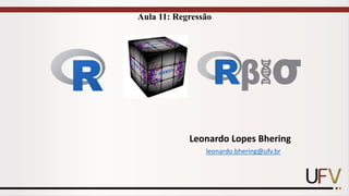 Aula 11: Regressão
Leonardo Lopes Bhering
leonardo.bhering@ufv.br
 