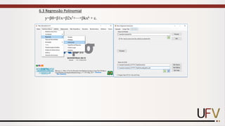 6.3 Regressão Polinomial
y=0+1x+2x2+⋯+kxk + .
 