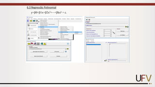6.3 Regressão Polinomial
y=0+1x+2x2+⋯+kxk + .
 