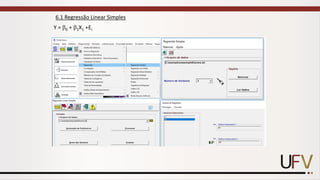 Y = 0 + 1X1 +Ei
6.1 Regressão Linear Simples
 