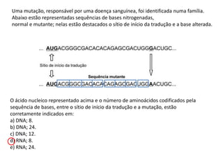 Uma mutação, responsável por uma doença sanguínea, foi identificada numa família.
Abaixo estão representadas sequências de...
