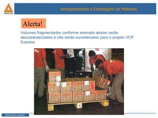 Volumes fragmentados conforme exemplo abaixo serão descaracterizados e não serão considerados para o projeto VCP Express.  Alerta!   