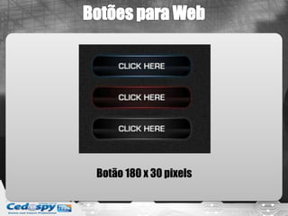Botão 180 x 30 pixels
 