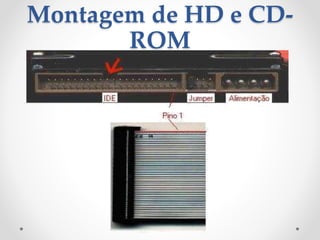 Montagem de HD e CD-
ROM
 