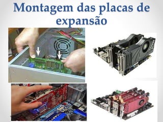 Montagem das placas de
expansão
 