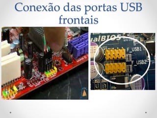 Conexão das portas USB
frontais
 