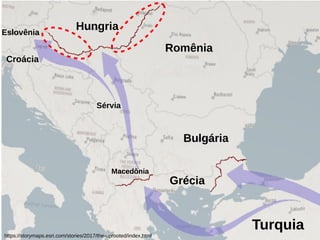 Turquia
Grécia
Bulgária
Hungria
Macedônia
Sérvia
Romênia
Croácia
Eslovênia
https://storymaps.esri.com/stories/2017/the-uprooted/index.html
 