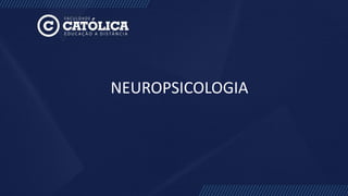 NEUROPSICOLOGIA
 