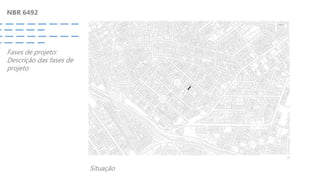 NBR 6492
Fases de projeto:
Descrição das fases de
projeto
Situação
 
