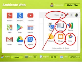 Turma: 2503-B Aula: 10 Pág: 10 a 17 Data: 18-jan-12 
xxxxxx 11 62-67 15/09/2014 
Instrutor: Ricardo Paladini Matos 
Elielso Dias 
 