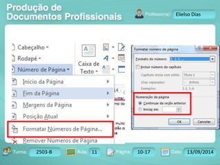 Turma: 2503-B Aula: 10 Pág: 10 a 17 Data: 18-jan-12 
2503-B 11 10-17 13/09/2014 
Instrutor: Ricardo Paladini Matos 
Elielso Dias 
 