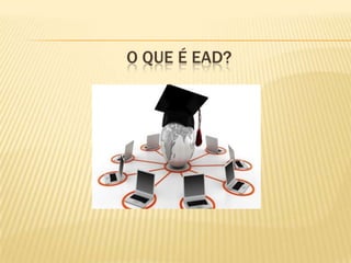 O QUE É EAD?

 