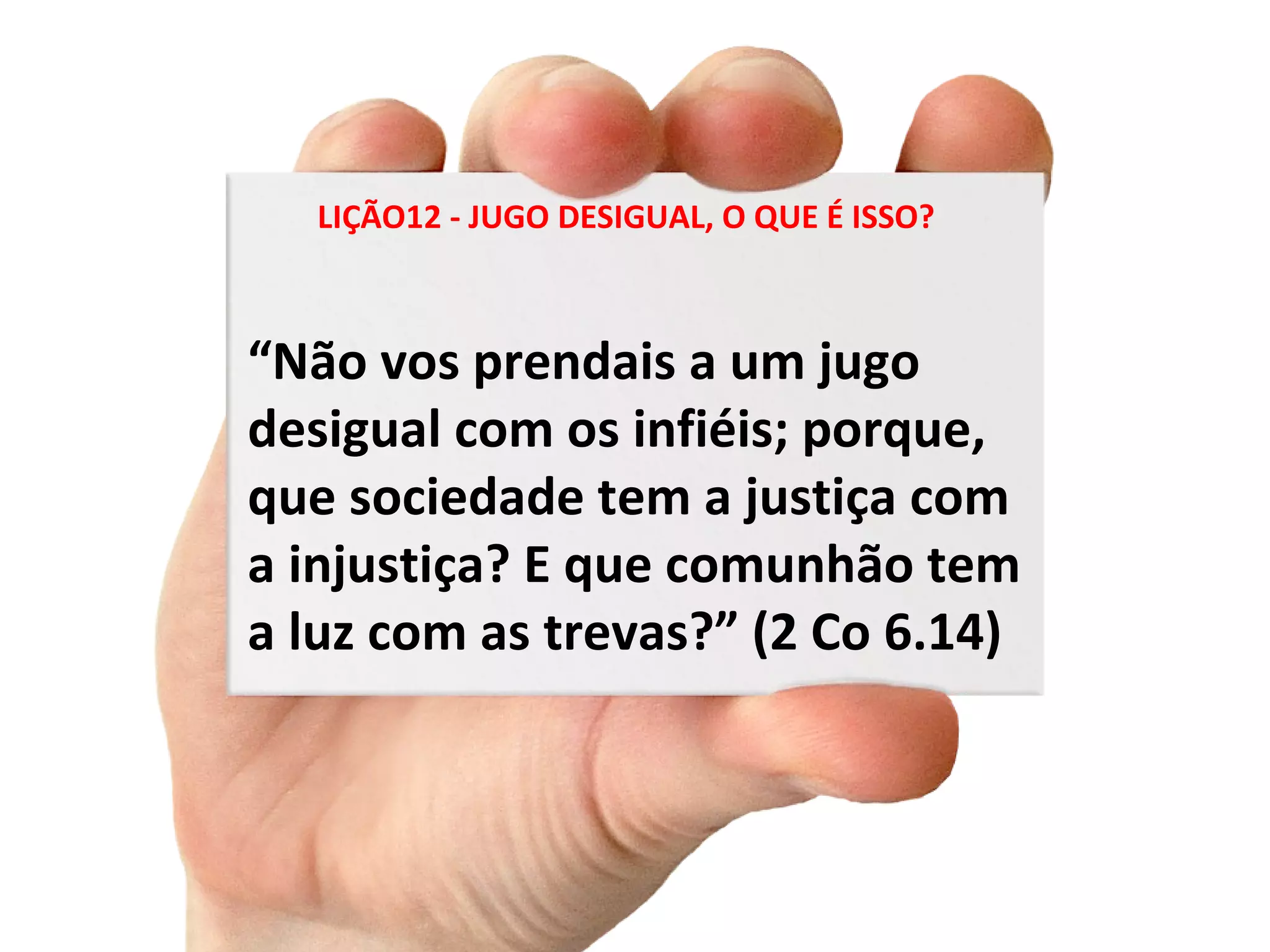 LIÇÃO12 - JUGO DESIGUAL, O QUE É ISSO? | PPT