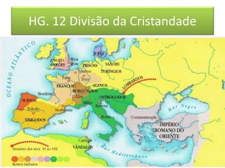 HG. 12 Divisão da Cristandade 
 