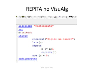 REPITA no VisuAlg
Prof. Gracon Lima
 