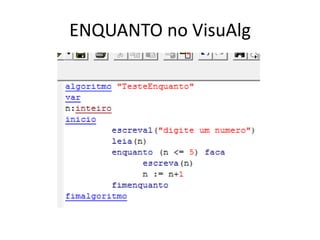 ENQUANTO no VisuAlg
 