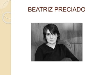 BEATRIZ PRECIADO
 