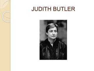 JUDITH BUTLER
 