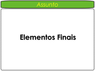 Assunto




Elementos Finais
 