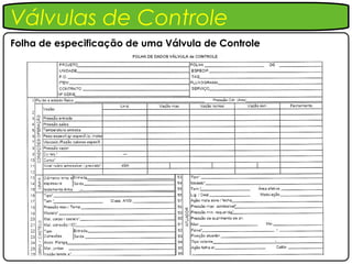 Válvulas de Controle
Folha de especificação de uma Válvula de Controle
 