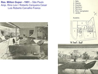 Res. Milton Guper - 1951  – São Paulo Arqs. Rino Levi / Roberto Cerqueira Cesar Luis Roberto Carvalho Franco 