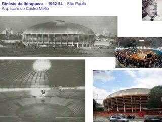 Ginásio do Ibirapuera – 1952-54  – São Paulo Arq. Ícaro de Castro Mello 