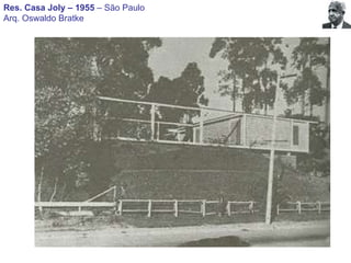 Res. Casa Joly – 1955  – São Paulo Arq. Oswaldo Bratke 