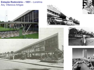 Estação Rodoviária – 1951  – Londrina Arq. Villanova Artigas 