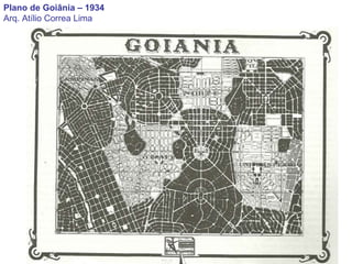 Plano de Goiânia – 1934 Arq. Atílio Correa Lima 