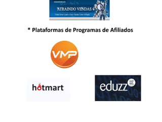 * Plataformas de Programas de Afiliados
 