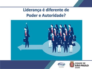 Liderança é diferente de
Poder e Autoridade?
 