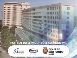 HOSPITAL DO SERVIDOR PÚBLICO MUNICIPAL
 