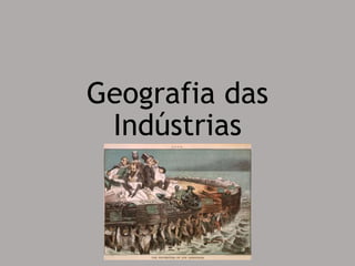 Geografia das
Indústrias
 
