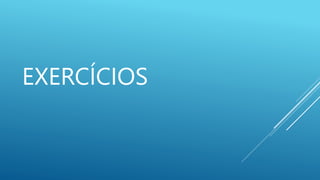 EXERCÍCIOS
 