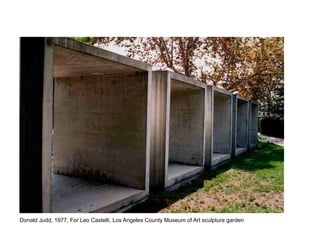 Donald Judd, 1977, For Leo Castelli, Los Angeles County Museum of Art sculpture garden
 