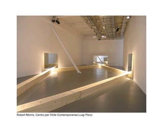 Robert Morris, Centro per l'Arte Contemporanea Luigi Pecci
 