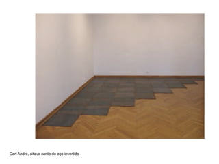 Carl Andre, oitavo canto de aço invertido
 