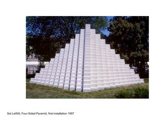 Sol LeWitt, Four-Sided Pyramid, first installation 1997
 