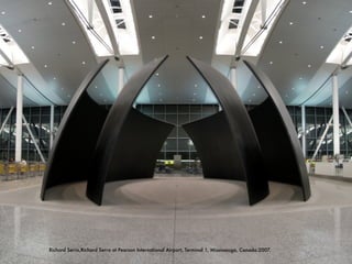 95
Richard Serra,Richard Serra at Pearson International Airport, Terminal 1, Mississauga, Canada.2007.
 