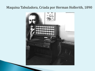 Maquina Tabuladora, Criada por Herman Hollerith, 1890
 