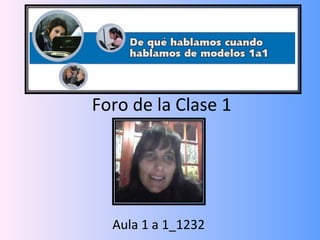 Foro de la Clase 1
Aula 1 a 1_1232
 