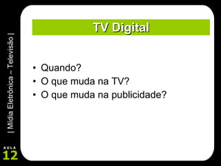 TV Digital Quando? O que muda na TV? O que muda na publicidade? 